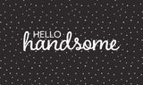 Hello Handsome